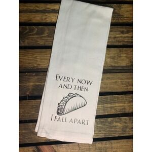 Funny Flour Sack Towel "Every now and then I fall apart" Humor Kitchn Decor Gift